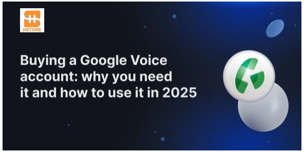 Buying a Google Voice Account: Why You Need It and How to Use It in 2025
